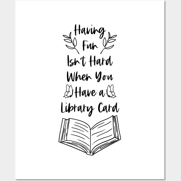 Having Fun Isn't Hard When You Have a Library Card - Bookish Bookworm Reader Puns Wall Art by Millusti